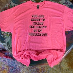 NEW Neon Pink T-Shirt YOU ARE ABOUT TO EXCEED THE LIMITS OF MY MEDICATION